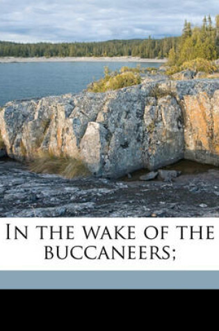 Cover of In the Wake of the Buccaneers;