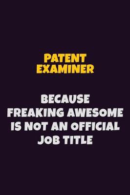 Book cover for Patent Examiner, Because Freaking Awesome Is Not An Official Job Title