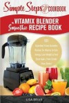 Book cover for My Vitamix Blender Smoothie Recipe Book, A Simple Steps Cookbook