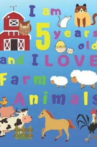 Cover of I am 5 years old and I LOVE Farm Animals