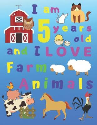 Book cover for I am 5 years old and I LOVE Farm Animals