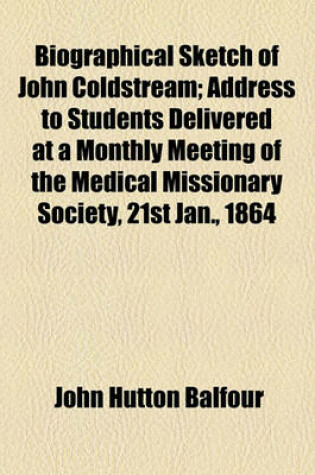 Cover of Biographical Sketch of John Coldstream; Address to Students Delivered at a Monthly Meeting of the Medical Missionary Society, 21st Jan., 1864