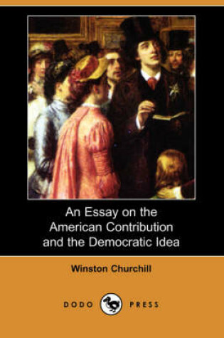 Cover of An Essay on the American Contribution and the Democratic Idea (Dodo Press)