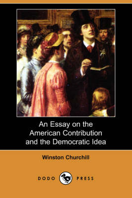 Book cover for An Essay on the American Contribution and the Democratic Idea (Dodo Press)