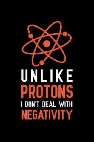 Cover of Unlike protons i don't deal with negativity