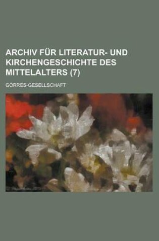 Cover of Archiv Fur Literatur- Und Kirchengeschichte Des Mittelalters (7 )