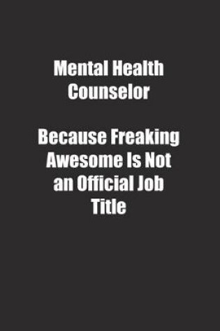 Cover of Mental Health Counselor Because Freaking Awesome Is Not an Official Job Title.