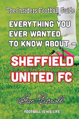 Book cover for Everything You Ever Wanted to Know About - Sheffield United FC