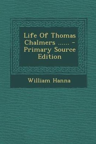 Cover of Life of Thomas Chalmers ...... - Primary Source Edition