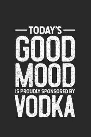 Cover of Today's Good Mood Is Proudly Sponsored By Vodka
