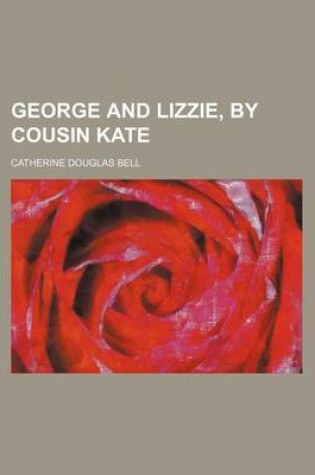 Cover of George and Lizzie, by Cousin Kate