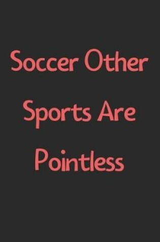 Cover of Soccer Other Sports Are Pointless