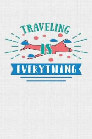 Cover of Traveling Is Everything