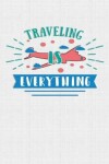 Book cover for Traveling Is Everything