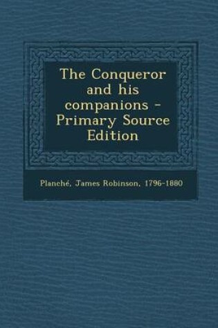 Cover of The Conqueror and His Companions - Primary Source Edition