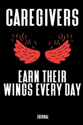 Book cover for Caregivers Earn Their Wings Every Day Journal