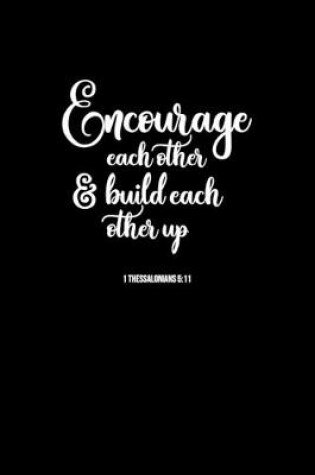 Cover of Encourage Each Other & Build Each Other Up