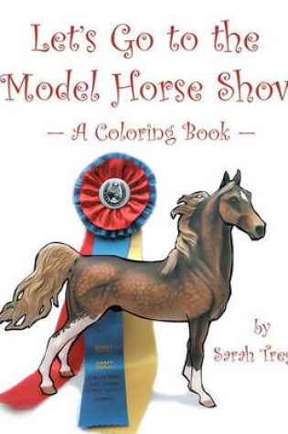 Cover of Let's Go To The Model Horse Show