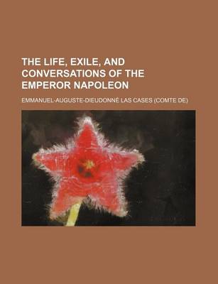 Book cover for The Life, Exile, and Conversations of the Emperor Napoleon (Volume 4)