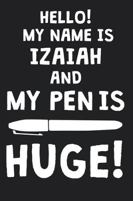 Book cover for Hello! My Name Is IZAIAH And My Pen Is Huge!