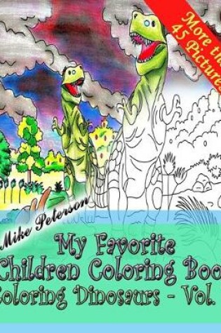 Cover of Coloring Dinosaurs Vol.1. - My Favorite Children Coloring Book