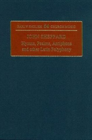 Cover of John Sheppard: Hymns, Psalms, Antiphons and Other Latin Polyphony