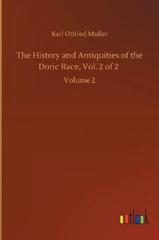 Cover of The History and Antiquities of the Doric Race, Vol. 2 of 2