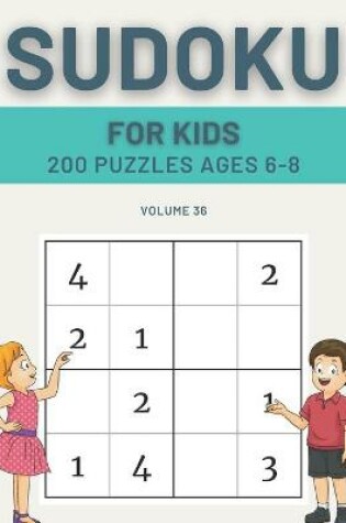 Cover of Sudoku For Kids 200 Puzzles Ages 6-8 Volume 36