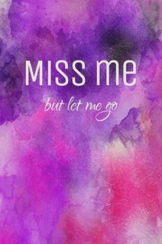 Cover of Miss me but let me go - A Grief Notebook