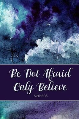 Book cover for Be Not Afraid Only Believe Mark 5
