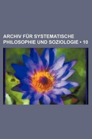 Cover of Archiv Fur Systematische Philosophie Und Soziologie (10)