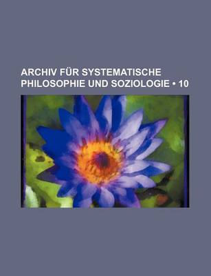 Book cover for Archiv Fur Systematische Philosophie Und Soziologie (10)