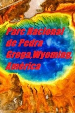 Cover of Parc Nacional de Pedra Groga, Wyoming, America