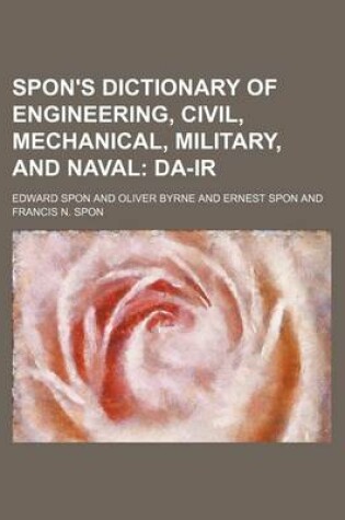 Cover of Spon's Dictionary of Engineering, Civil, Mechanical, Military, and Naval; Da-IR