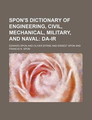 Book cover for Spon's Dictionary of Engineering, Civil, Mechanical, Military, and Naval; Da-IR