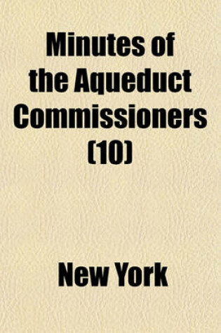 Cover of Minutes of the Aqueduct Commissioners Volume 10