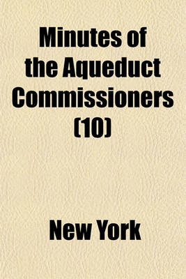Book cover for Minutes of the Aqueduct Commissioners Volume 10