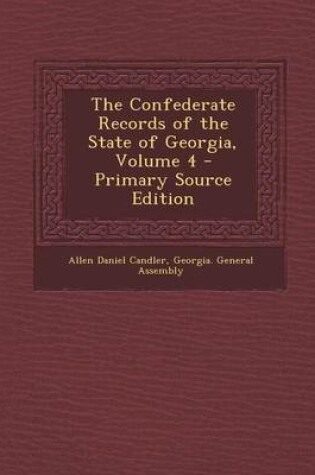 Cover of The Confederate Records of the State of Georgia, Volume 4 - Primary Source Edition