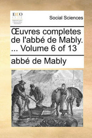 Cover of Uvres Completes de L'Abb de Mably. ... Volume 6 of 13
