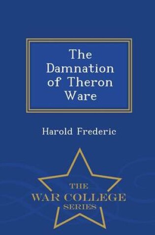 Cover of The Damnation of Theron Ware - War College Series