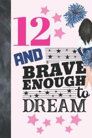 Cover of 12 And Brave Enough To Dream