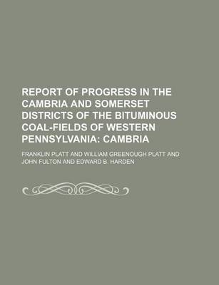 Book cover for Report of Progress in the Cambria and Somerset Districts of the Bituminous Coal-Fields of Western Pennsylvania; Cambria