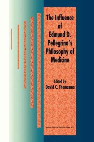 Cover of The Influence of Edmund D. Pellegrino's Philosophy of Medicine