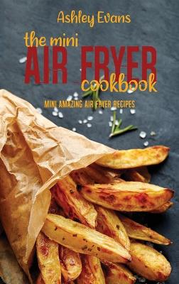 Book cover for The Mini Air Fryer Cookbook