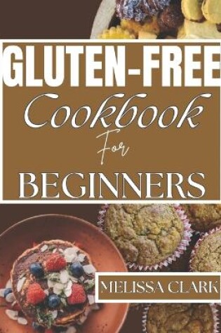 Cover of Gluten-Free Cookbook For Beginners