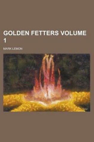 Cover of Golden Fetters Volume 1