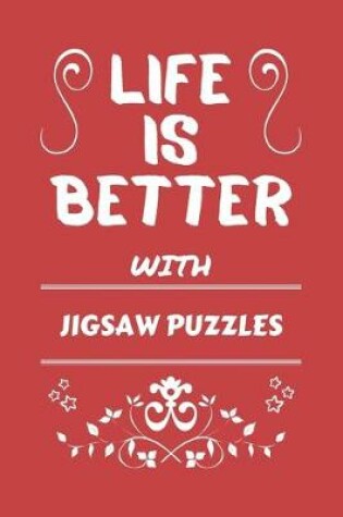 Cover of Life Is Better With Jigsaw Puzzles