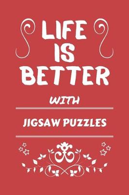 Book cover for Life Is Better With Jigsaw Puzzles