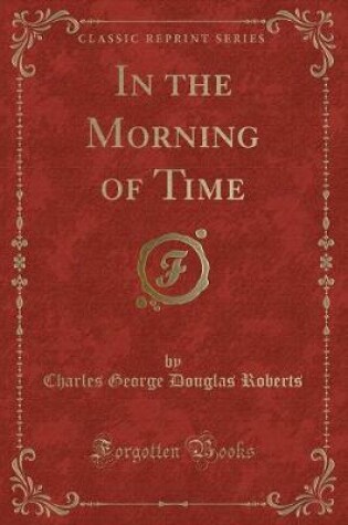 Cover of In the Morning of Time (Classic Reprint)