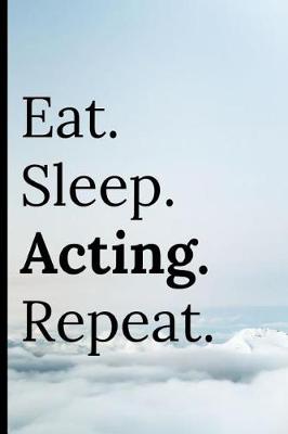 Book cover for Eat Sleep Acting Repeat